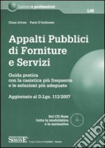 Appalti pubblici di forniture e servizi. Guida pratica con la casistica più frequente e le soluzioni più adeguate. Con CD-ROM libro di Artuso Diana - D'Ambrosio Paolo