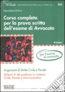 Corso completo per la prova scritta dell'esame di Avvocato. Argomenti di diritto civile e penale libro di Di Pirro Massimiliano