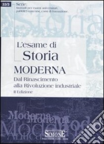 L'esame di storia moderna. Dal Rinascimento alla Rivoluzione industriale libro