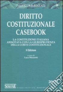 Diritto costituzionale casebook. La costituzione italiana annotata con la giurisprudenza della Corte costituzionale libro