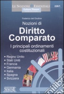 Nozioni di diritto comparato. I principali ordinamenti costituzionali. Regno Unito, Stati Uniti, Francia, Germania, Italia, Spagna, Svizzera libro di Del Giudice Federico