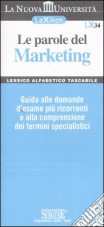 Le parole del marketing. Guida alle domande d'esame più ricorrenti e alla comprensione dei termini specialistici libro di Iacone C. (cur.)