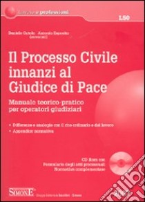 Il processo civile innanzi al giudice di pace. Manuale teorico-pratico per operatori giudiziari. Con CD-ROM libro di Cutolo Daniele - Esposito Antonio