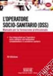 L'operatore socio-sanitario (OSS). Manuale per la formazione professionale libro