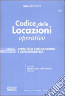 Codice delle locazioni operativo. Annotato con dottrina e giurisprudenza libro di Sinisi M. (cur.); Troncone F. (cur.)