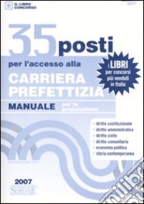 Trentacinque posti per l'accesso alla carriera prefettizia. Manuale per la preparazione libro