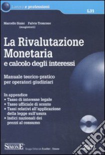 La rivalutazione monetaria e calcolo degli interessi. Manuale teorico-pratico per operatori giudiziari. Con CD-ROM libro di Sinisi Marcello - Troncone Fulvio