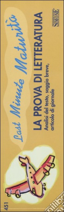 La prova di letteratura. Analisi del testo, saggio breve, articolo di giornale. Last minute maturità libro