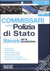 Commissari nella polizia di stato. Manuale per la preselezione libro