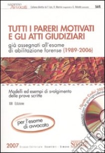 Tutti i pareri motivati e gli atti giudiziari già assegnati all'esame di abilitazione forense (1989-2006). Con CD-ROM libro