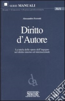 Diritto d'autore. La tutela delle opere dell'ingegno nel diritto interno ed internazionale libro di Ferretti Alessandro