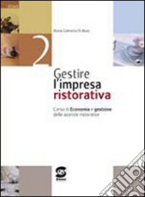 Gestire l'impresa ristorativa. Materiali per il docente. Per gli ist. professionali alberghieri. Vol. 2 libro di Di Maio M. Gabriella