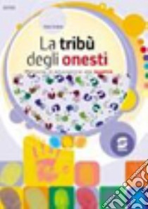 La tribù degli onesti. Percorsi di educazione alla legalità. Per la Scuola media libro di Ardone V. (cur.)