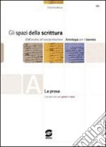 Gli spazi della scrittura. Tomi A-D: La prosa-Laboratorio di scritture. Per le Scuole superiori libro di Bonifacio Dario