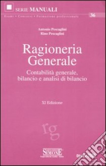 Ragioneria generale. Contabilità generale, bilancio e analisi di bilancio libro di Pescaglini Antonio - Pescaglini Rino