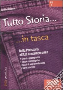 Tutto storia. Dalla preistoria all'età contemporanea libro di Albanese Lucilla