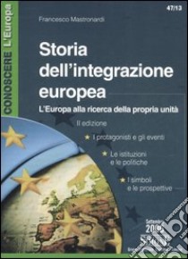 Storia dell'integrazione europea. L'Europa alla ricerca della propria unità libro di Mastronardi Francesco