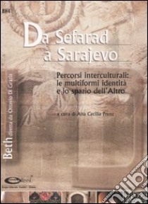 Da Sefarad a Sarajevo. Percorsi interculturali: le multiformi identità e lo spazio dell'altro libro di Prenz A. C. (cur.)