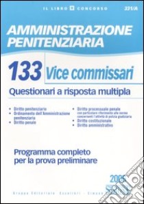 Amministrazione penitenziaria. 133 vice commissari. Questionari a risposta multipla libro