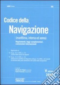 Codice della navigazione (marittima, interna ed aerea). Regolamenti, leggi complementari, convenzioni internazionali libro