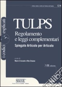 Tulps. Regolamento e leggi complementari. Spiegato articolo per articolo libro di Criscuolo M. (cur.); Chiaese R. (cur.)