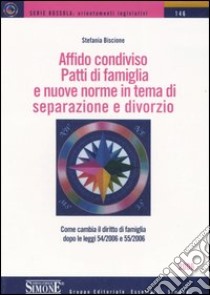 Affido condiviso. Patti di famiglia e nuove norme in tema di separazione e divorzio. Come cambia il diritto di famiglia dopo le leggi 54/2006 e 55/2006 libro di Biscione Stefania