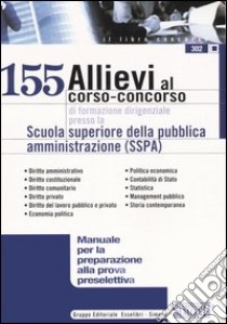 Centocinquantacinque allievi al corso-concorso di formazione dirigenziale presso la Scuola superiore della pubblica amministrazione (SSPA) libro