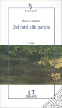 Dai fatti alle parole libro di Filippelli Renato