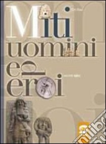 Miti, uomini ed eroi. Racconti epici libro di Raia Ciro