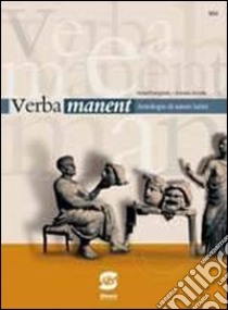 Verba manent. Antologia di autori latini. Per i Licei e gli Ist. magistrali libro di Postiglione Anna, Arveda Antonia