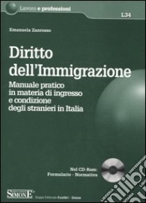 Diritto dell'immigrazione. Manuale pratico in materia di ingresso e condizione degli stranieri in Italia. Con CD-ROM libro di Zanrosso Emanuela