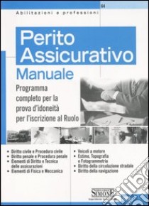 Perito assicurativo. Manuale. Programma completo per la prova idoneità per l'iscrizione al ruolo libro