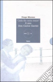 «Cada día canta mejor!». Il mio Don Carlos Gardel. Ediz. illustrata. Con CD Audio libro di Moreno Diego