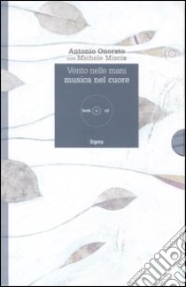 Vento nelle mani. Musica nel cuore. Con CD Audio libro di Onorato Antonio; Miscia Michele