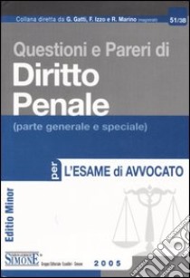 Questioni e pareri di diritto penale (parte generale e speciale) per l'esame di avvocato. Ediz. minore libro