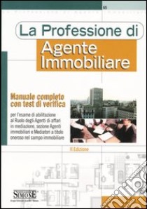 La professione di agente immobiliare. Manuale completo con test di verifica libro