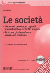 Le società. Società di persone, di capitali, mutualistiche e di diritto speciale. Dottrina, giurisprudenza, prassi, atti e formule. Con CD-ROM libro di Fiale Aldo