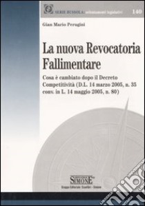 La nuova Revocatoria Fallimentare. Che cosa è cambiato dopo il Decreto Competitività libro di Perugini G. Mario