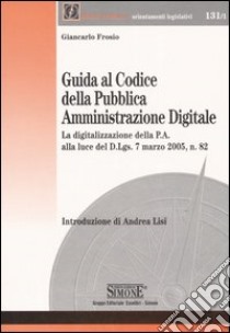 Guida al codice della pubblica amministrazione digitale libro di Frosio Giancarlo