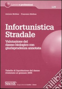 Infortunistica stradale. Valutazione del danno biologico con giurisprudenza annotata libro di Molfese Antonio - Molfese Francesco