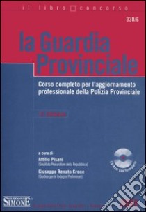 La guardia provinciale. Corso completo per l'aggiornamento professionale della polizia provinciale. Con CD-ROM libro di Pisani A. (cur.); Croce G. R. (cur.)