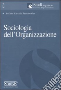 Sociologia dell'organizzazione libro di Scarcella Prandstraller Stefano