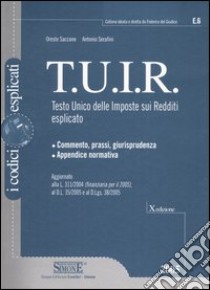 TUIR. Testo Unico delle imposte sui redditi esplicato libro di Saccone Oreste - Serafini Antonio