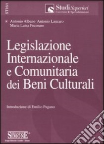 Legislazione internazionale e comunitaria dei beni culturali libro di Albano Antonio - Lanzaro Antonio - Pecoraro M. Luisa