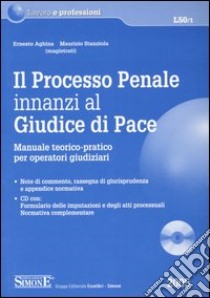 Il processo penale innanzi al Giudice di Pace. Manuale teorico-pratico per operatori giudiziari. Con CD-ROM libro di Aghina Ernesto - Stanziola Maurizio