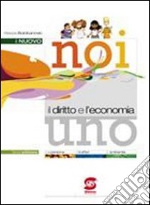 Noi il diritto e l'economia. Con Codice. Per il biennio. Vol. 1 libro di Bolobanovic Alessia