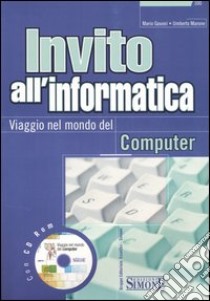 Invito all'informatica. Viaggio nel mondo del computer. Con CD-ROM libro di Govoni Mario - Marone Umberto