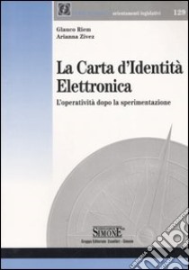 La carta d'identità elettronica. L'operatività dopo la sperimentazione libro di Riem Glauco - Zivez Arianna