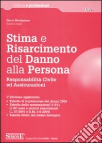 Stima e risarcimento del danno alla persona. Responsabilità civile ed assicurazioni libro di Martignone Pietro