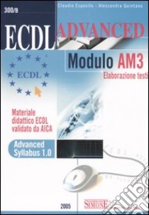 ECDL Advanced. Modulo AM3. Elaborazione testi libro di Esposito Claudio - Quintano Alessandra